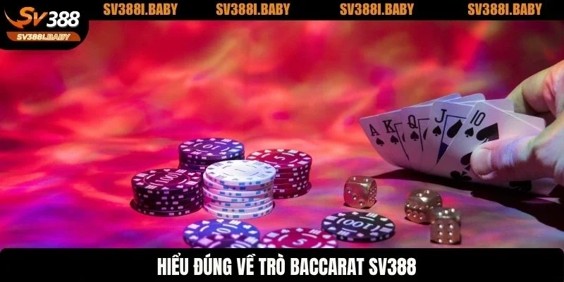 Hiểu đúng về trò Baccarat SV388