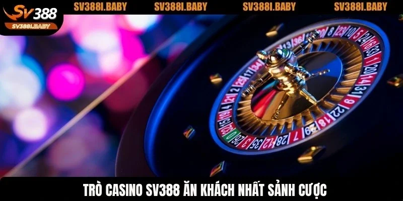 Trò casino SV388 ăn khách nhất sảnh cược