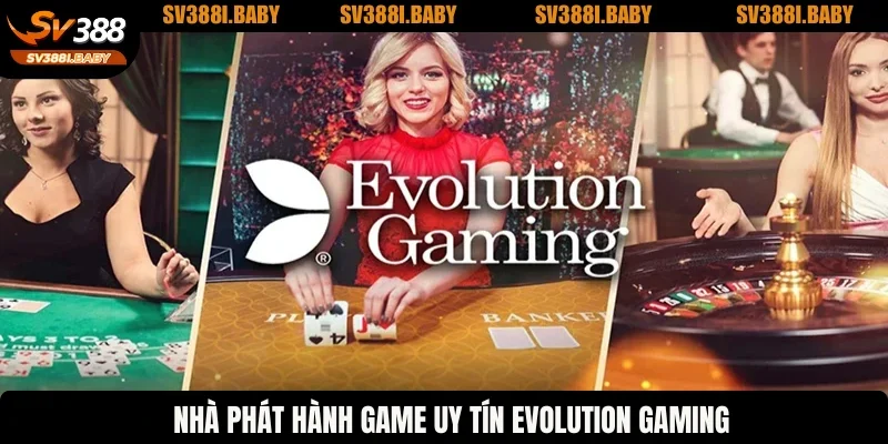 Nhà phát hành game uy tín Evolution Gaming