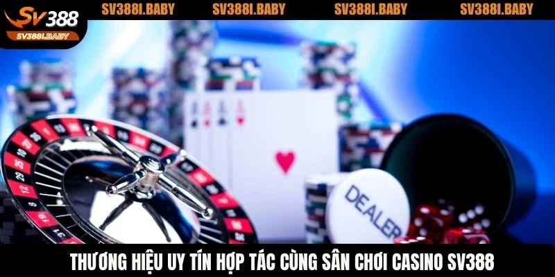 Thương hiệu uy tín hợp tác cùng sân chơi casino online