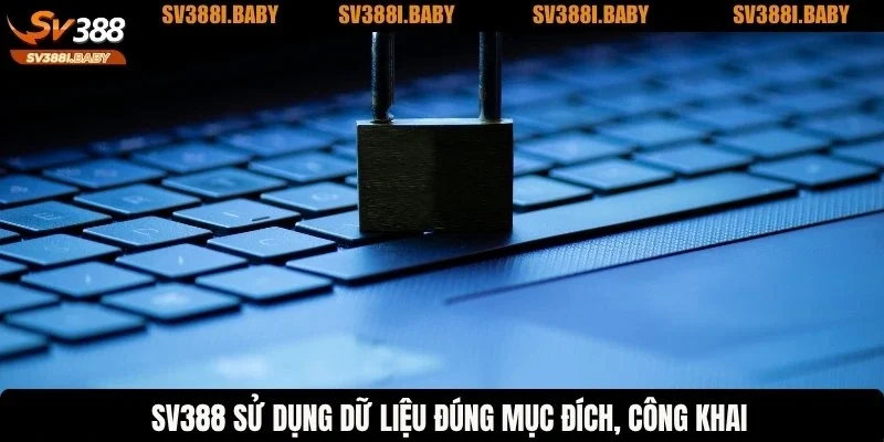SV388 sử dụng dữ liệu đúng mục đích, công khai