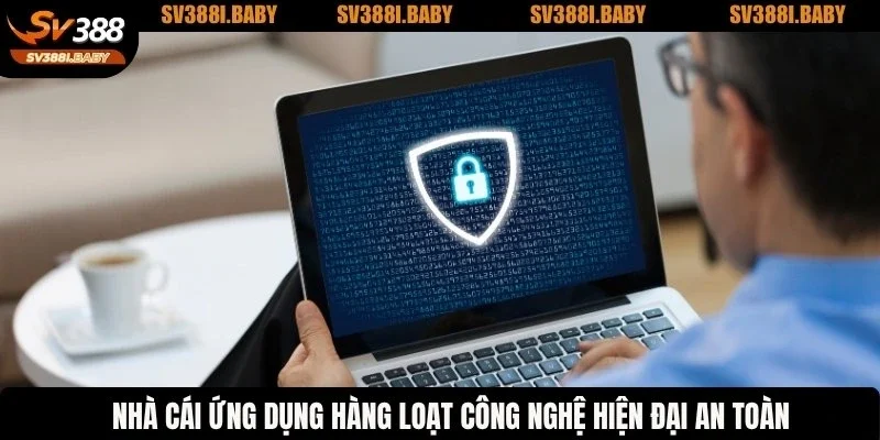 Nhà cái ứng dụng hàng loạt công nghệ hiện đại an toàn