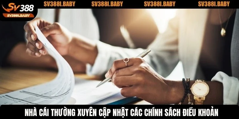 Nhà cái thường xuyên cập nhật các chính sách điều khoản