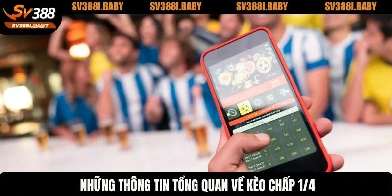 Những thông tin tổng quan về kèo chấp 1/4