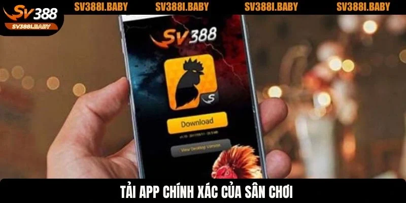 Tải app chính xác của sân chơi