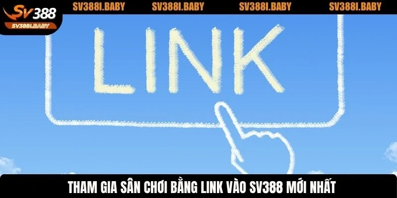 Tham gia sân chơi bằng link vào SV388 mới nhất