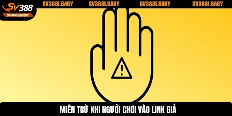 Miễn trừ khi người chơi vào link giả