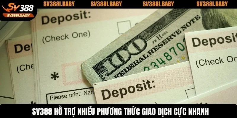 SV388 hỗ trợ nhiều phương thức giao dịch cực nhanh