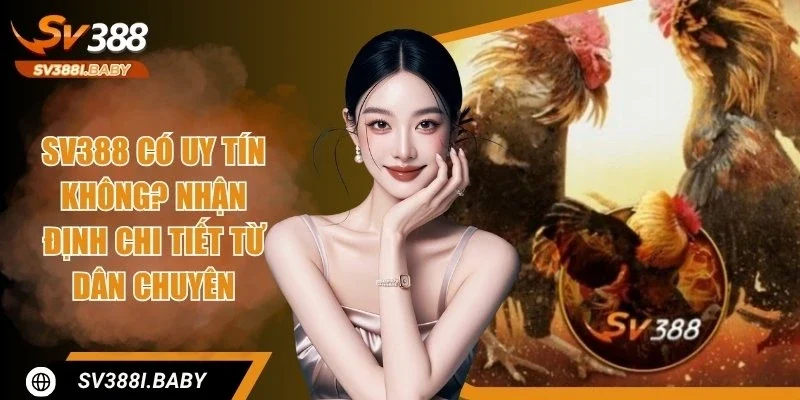 SV388 Có Uy Tín Không? Tìm hiểu Chi Tiết Để Giải đáp