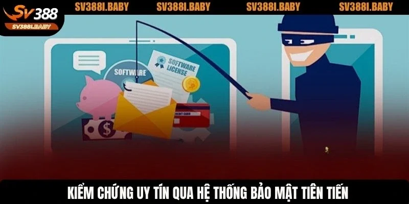 Kiểm chứng uy tín qua hệ thống bảo mật tiên tiến