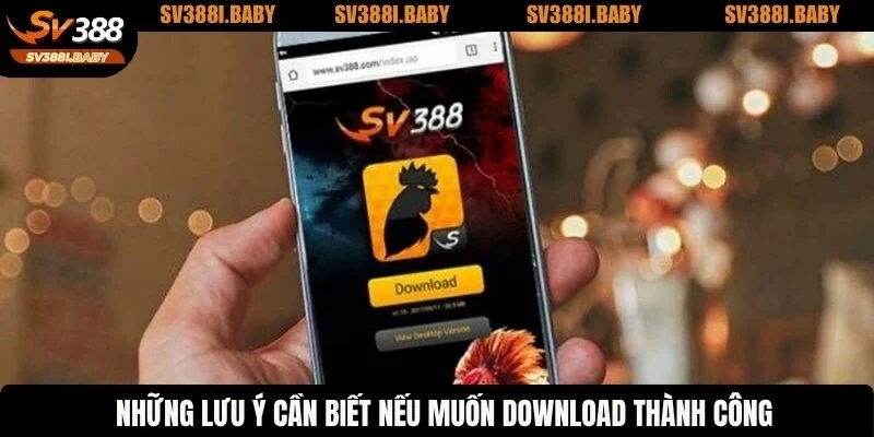 Những lưu ý cần biết nếu muốn download thành công