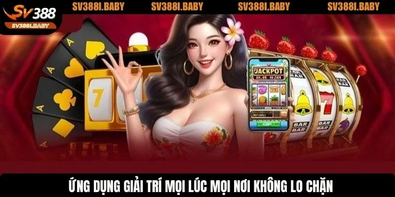 Ứng dụng giải trí mọi lúc mọi nơi không lo chặn
